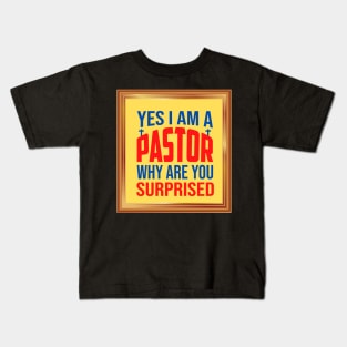 Yes I Am A Pastor Why Are You Surprised Kids T-Shirt